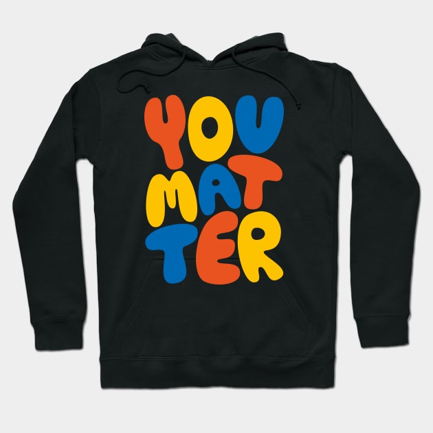 You Matter Hoodie by PosterLad